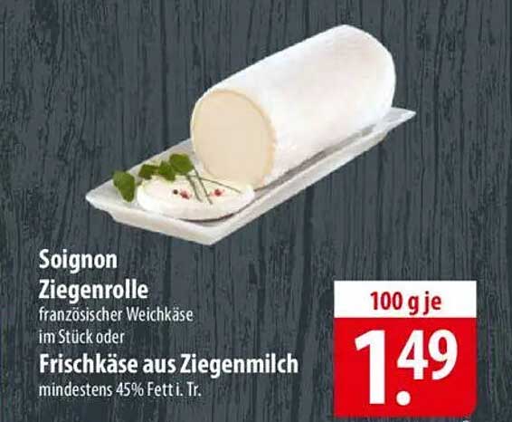 Soignon Ziegenrolle französischer Weichkäse im Stück oder Frischkäse aus Ziegenmilch mindestens 45% Fett i. Tr.