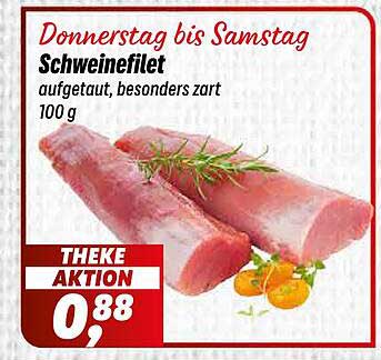 Donnerstag bis Samstag Schweinefilet aufgetaut, besonders zart 100 g