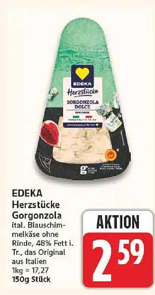 EDEKA Herzstücke Gorgonzola ital. Blauschimmelkäse ohne Rinde, 48% Fett i. Tr., das Original aus Italien 1kg = 17,27 150g Stück