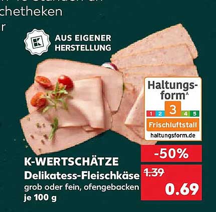 K-WERTSCHÄTZE Delikatess-Fleischkäse grob oder fein, ofengebacken je 100 g