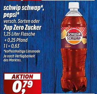 schwip schwap*, pepsi* versch. Sorten oder 7up Zero Zucker 1,25 Liter Flasche + 0,25 Pfand 1l = 0,63 *koffeinhaltige Limonade Je nach Verfügbarkeit des Marktes.