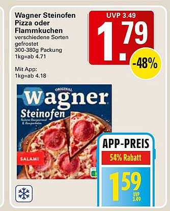 Wagner Steinofen Pizza oder Flammkuchen verschiedene Sorten gefrostet 300-380g Packung 1kg=ab 4.71 Mit App: 1kg=ab 4.18