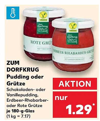 ZUM DORFKRUG Pudding oder Grütze Schokoladen- oder Vanillepudding, Erdbeer-Rhabarber- oder Rote Grütze je 180-g-Glas (1 kg = 7.17)