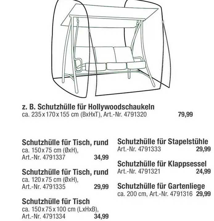 Schutzhülle für Hollywoodschaukeln  
Schutzhülle für Tisch, rund  
Schutzhülle für Stapelstühle  
Schutzhülle für Klappsessel  
Schutzhülle für Gartenliege  