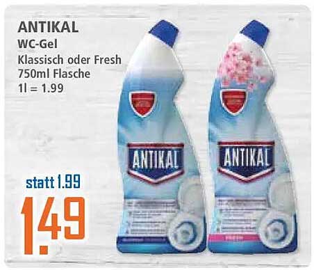 ANTIKAL WC-Gel Klassisch oder Fresh 750ml Flasche 1l = 1.99