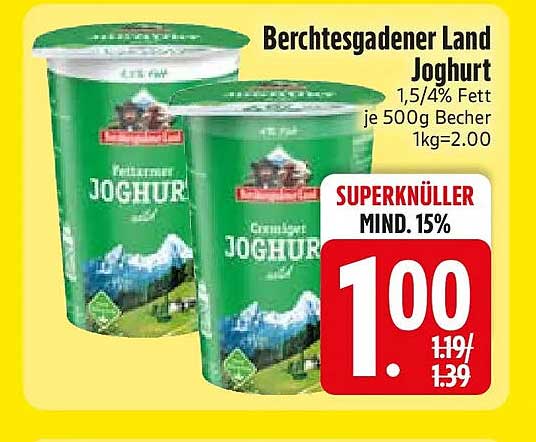 Berchtesgadener Land Joghurt 1,5/4% Fett je 500g Becher 1kg=2.00 SUPERKNÜLLER MIND. 15%