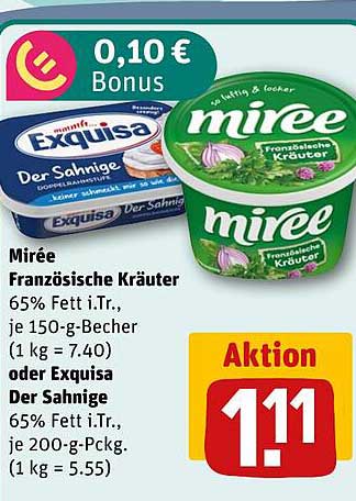 Mirée Französische Kräuter 65% Fett i.Tr., je 150-g-Becher (1 kg = 7.40) oder Exquisa Der Sahnige 65% Fett i.Tr., je 200-g-Pckg. (1 kg = 5.55)