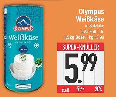 Olympus Weißkäse in Salzlake 55% Fett i. Tr. 1,5kg Dose, 1kg=3,99 SUPER-KNÜLLER