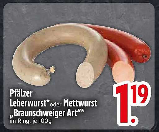 Pfälzer Leberwurst* oder Mettwurst „Braunschweiger Art“* im Ring, je 100g