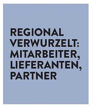 REGIONAL VERWURZELT: MITARBEITER, LIEFERANTEN, PARTNER