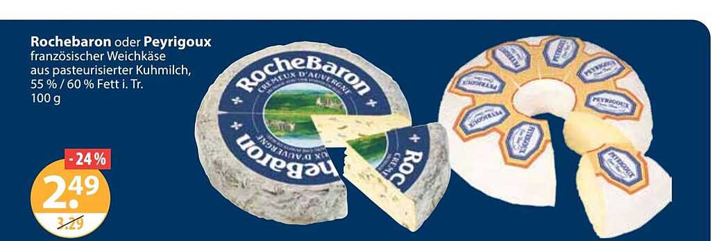 Rochebaron oder Pavegroux französischer Weichkäse aus pasteurisierter Kuhmilch, 55 % / 60 % Fett i. Tr. 100 g