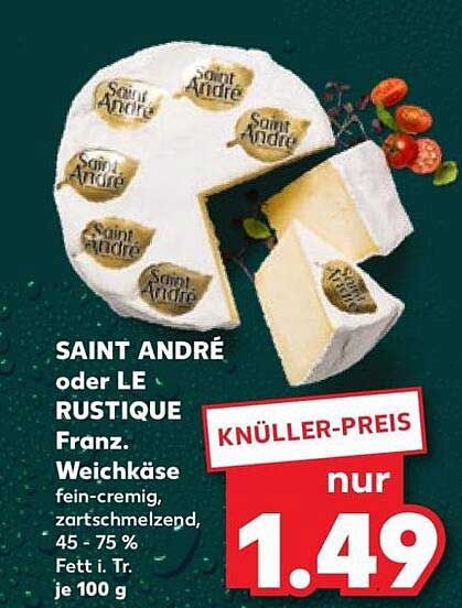SAINT ANDRÉ oder LE RUSTIQUE Franz. Weichkäse fein-cremig, zartschmelzend, 45 - 75 % Fett i. Tr. je 100 g