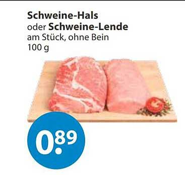 Schweine-Hals oder Schweine-Lende am Stück, ohne Bein 100 g