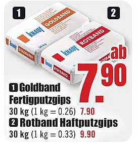 1 Goldband Fertigputzgips 30 kg (1 kg = 0.26) 7.90 2 Rotband Haftputzgips 30 kg (1 kg = 0.33) 9.90