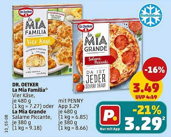 DR. OETKER La Mia Familia* Vier Käse, je 480 g (1 kg = 7.27) oder La Mia Grande Salame Piccante, je 380 g (1 kg = 9.18) mit PENNY App 3.29 je 480 g (1 kg = 6.85) je 380 g (1 kg = 8.66)
