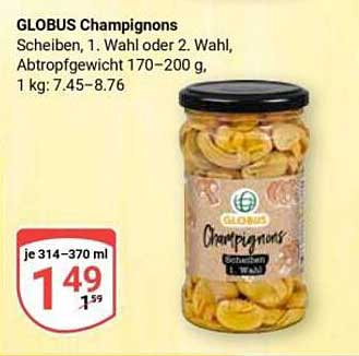 GLOBUS Champignons Scheiben, 1. Wahl oder 2. Wahl, Abtropfgewicht 170–200 g, 1 kg: 7.45–8.76