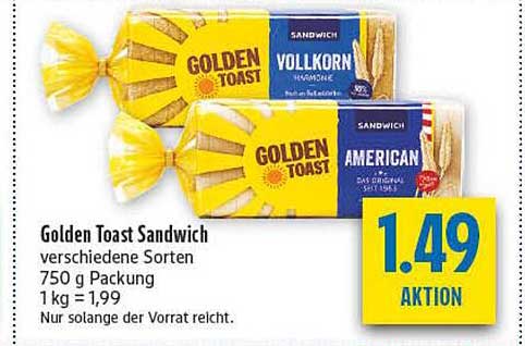 Golden Toast Sandwich verschiedene Sorten 750 g Packung 1 kg = 1,99 Nur solange der Vorrat reicht.