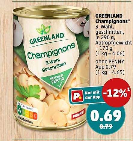 GREENLAND Champignons* 3. Wahl, geschnitten, je 290 g, Abtropfgewicht = 170 g (1 kg = 4.06) ohne PENNY App 0.79 (1 kg = 4.65)
