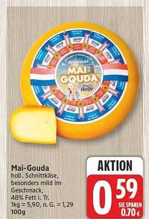 Mai-Gouda holl. Schnittkäse, besonders mild im Geschmack, 48% Fett i. Tr. 1kg = 7,49, n.G. = 1,29 100g