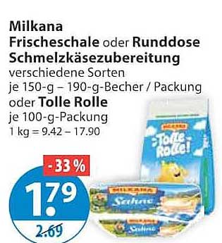 Milkana Frischeschale oder Runddose Schmelzkäsezubereitung verschiedene Sorten je 150-g - 190-g-Becher / Packung oder Tolle Rolle je 100-g-Packung 1 kg = 9,42 – 17,90