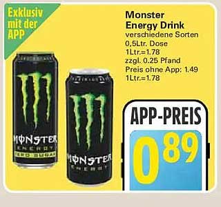 Monster Energy Drink verschiedene Sorten 0,5 Ltr.Dose 1 Ltr.=1,78 zzgl. 0,25 Pfand Preis ohne App: 1,49 1Ltr.=1,78 APP-PREIS 0,89