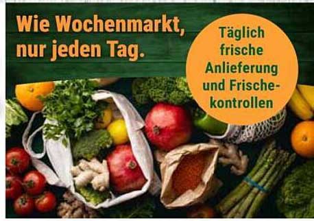 Wie Wochenmarkt, nur jeden Tag.