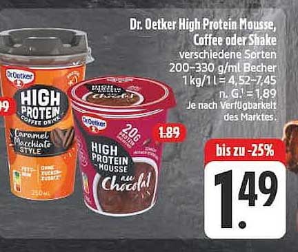 Dr. Oetker High Protein Mousse, Coffee oder Shake verschiedene Sorten 200–330 g/ml Becher 1 kg/1 l = 4,52-7,45 n. G. = 1,89 Je nach Verfügbarkeit des Marktes.