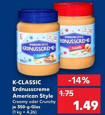 K-CLASSIC Erdnusscreme American Style Creamy oder Crunchy je 350-g-Glas (1 kg = 4.26)