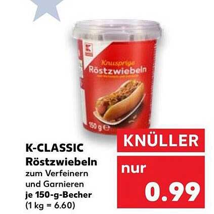 K-CLASSIC Röstzwiebeln zum Verfeinern und Garnieren je 150-g-Becher (1 kg = 6.60)