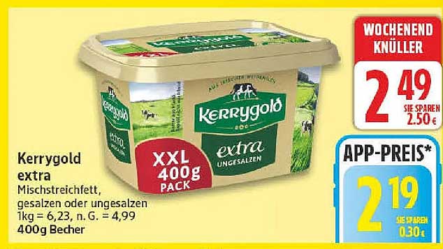 Kerrygold extra Mischstreichfett, gesalzen oder ungesalzen 1kg = 6,23, n. G. = 4,99 400g Becher