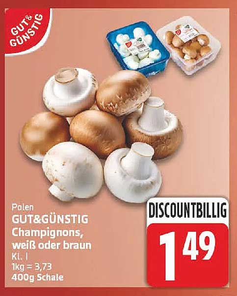 Polen GUT&GÜNSTIG Champignons, weiß oder braun Kl. I 1kg = 3,73 400g Schale