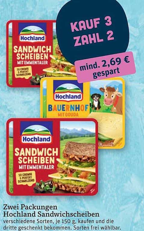 Zwei Packungen Hochland Sandwichscheiben verschiedene Sorten, je 150 g, kaufen und die dritte geschenkt. Sorten frei wählbar.