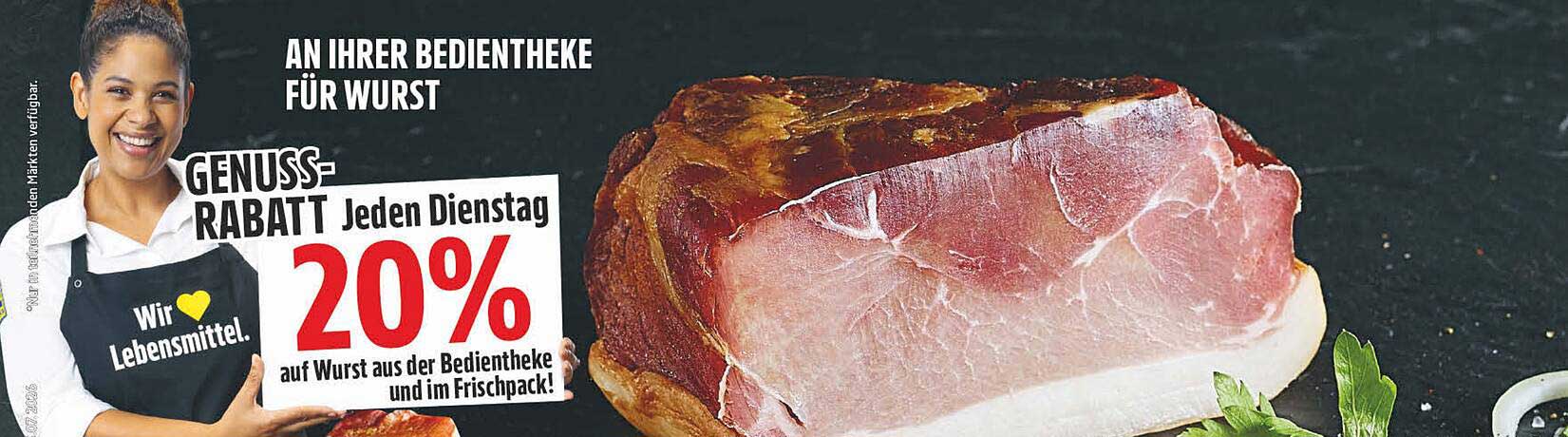 GENUSS-RABATT Jeden Dienstag 20% auf Wurst aus der Bedientheke und im Frischpack!