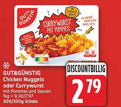 GUT&GÜNSTIG Chicken Nuggets oder Currywurst mit Pommes und Saucen 1kg = 9,30 / 7,97 300/350g Schale