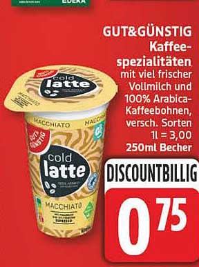 GUT&GÜNSTIG Kaffee-spezialitäten mit viel frischer Vollmilch und 100% Arabica-Kaffeebohnen, versch. Sorten 1L = 3,00 250ml Becher DISCOUNTBILLIG