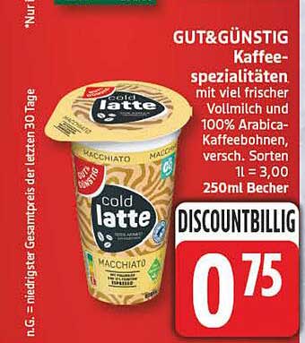 GUT&GÜNSTIG Kaffee-spezialitäten mit viel frischer Vollmilch und 100% Arabica-Kaffeebohnen, versch. Sorten 1l = 3,00 250ml Becher DISCOUNTBILLIG