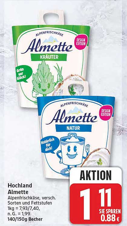 Hochland Almette Alpenfrischkäse, versch. Sorten und Fettstufen 1kg = 7,93/7,40, n. G. = 1,11 140/150g Becher