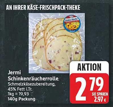Jermi Schinkenräucherroolle Schmelzkäsezubereitung, 45% Fett i.Tr. 1kg = 19,93 140g Packung