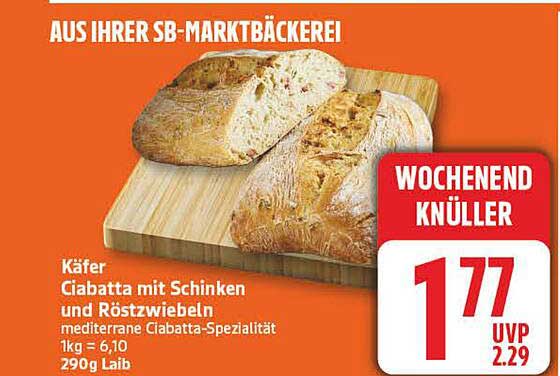 Käfer Ciabatta mit Schinken und Röstzwiebeln mediterrane Ciabatta-Spezialität 1kg = 6,10 290g Laib