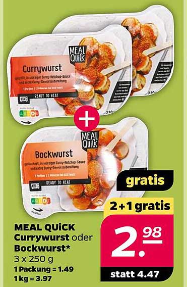 MEAL QUICK Currywurst oder Bockwurst* 3 x 250 g 1 Packung = 1,49 1 kg = 3,97
