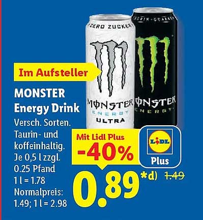 MONSTER Energy Drink Versch. Sorten. Taurin- und koffeeinhaltig. Je 0,5 l zzgl. 0.25 Pfand 1 l = 1.78 Normalpreis: 1.49; 1 l = 2.98