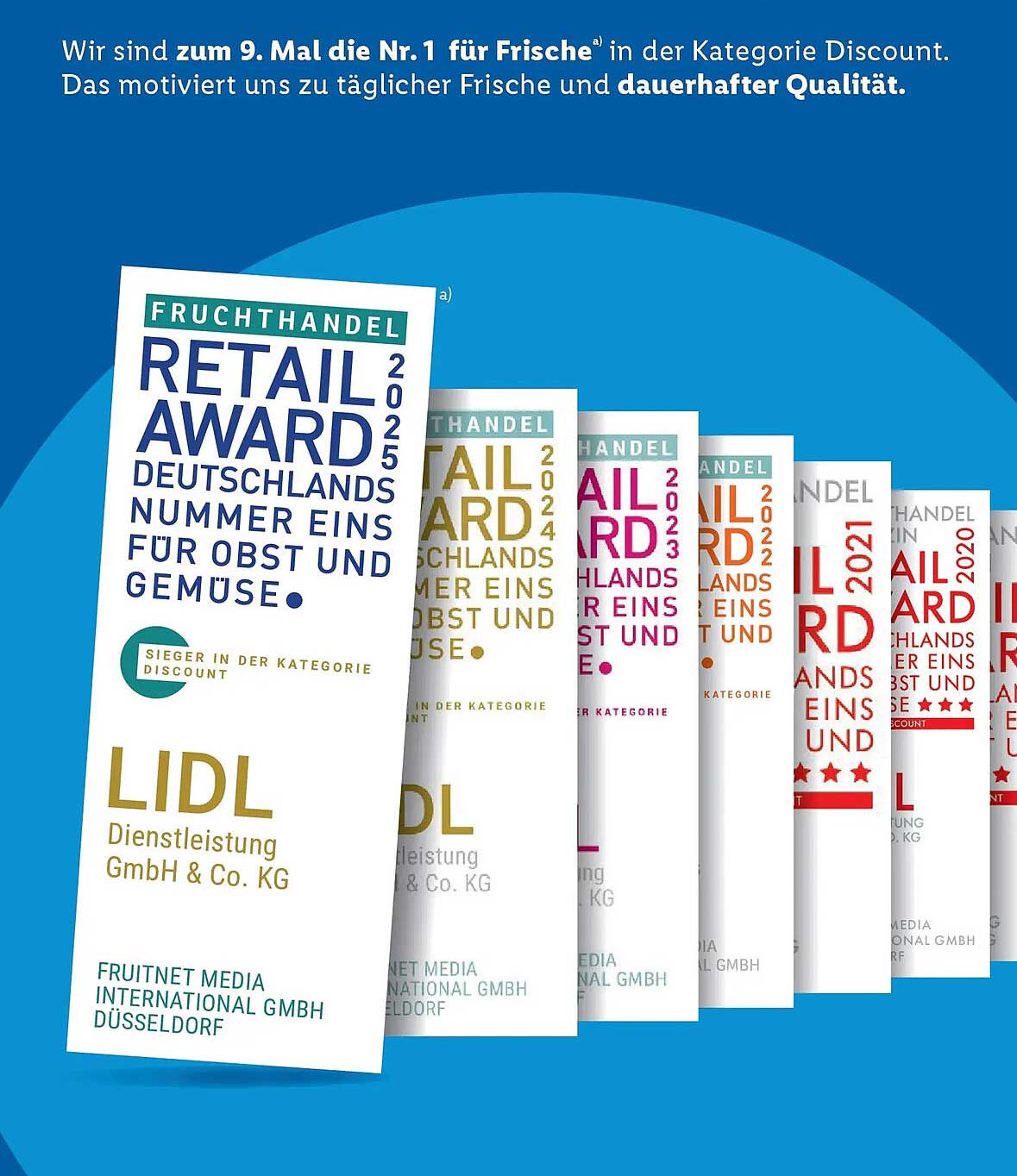 Wir sind zum 9. Mal die Nr. 1 für Frische in der Kategorie Discount. Das motiviert uns zu täglicher Frische und dauerhafter Qualität.