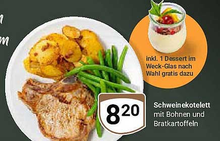 Schweinekotelett mit Bohnen und Bratkartoffeln inkl. 1 Dessert im Weck-Glas nach Wahl gratis dazu