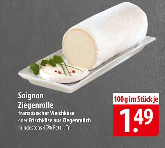 Soignon Ziegenrolle französischer Weichkäse oder Frischkäse aus Ziegenmilch mindestens 45% Fett i. Tr.