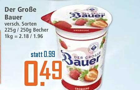 Der Große Bauer versch. Sorten 225g / 250g Becher 1kg = 2.18 / 1.96