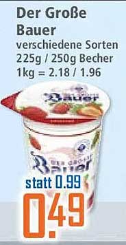 Der Große Bauer verschiedene Sorten 225g / 250g Becher 1kg = 2.18 / 1.96