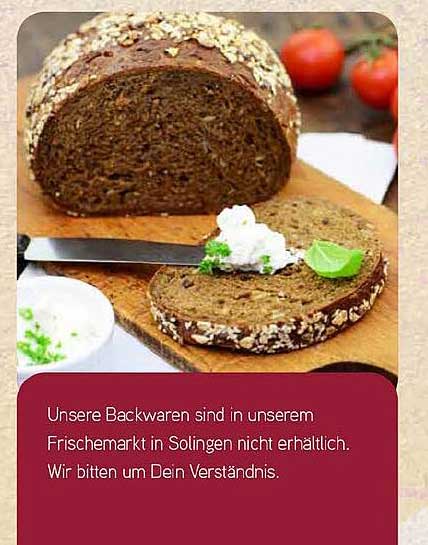 Unsere Backwaren sind in unserem Frischemarkt in Solingen nicht erhältlich. Wir bitten um Dein Verständnis.