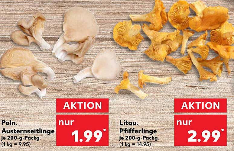 Polnische Austernseitlinge je 200-g-Packung für nur 1,99* und Litauische Pfifferlinge je 200-g-Packung für nur 2,99*