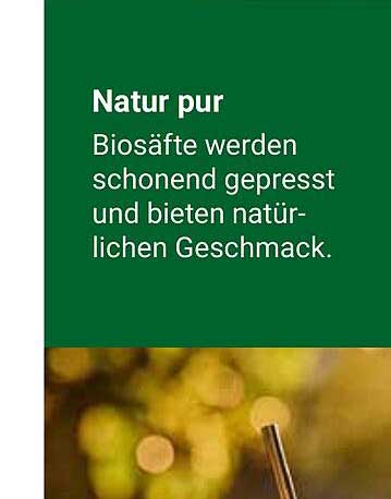 Natur pur Biosäfte werden schonend gepresst und bieten natürlichen Geschmack.