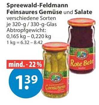 Spreewald-Feldmann Feinsaures Gemüse und Salate verschiedene Sorten je 320-g / 330-g-Glas Abtropfgewicht: 0,165 kg – 0,220 kg 1 kg = 6.32 – 8.42